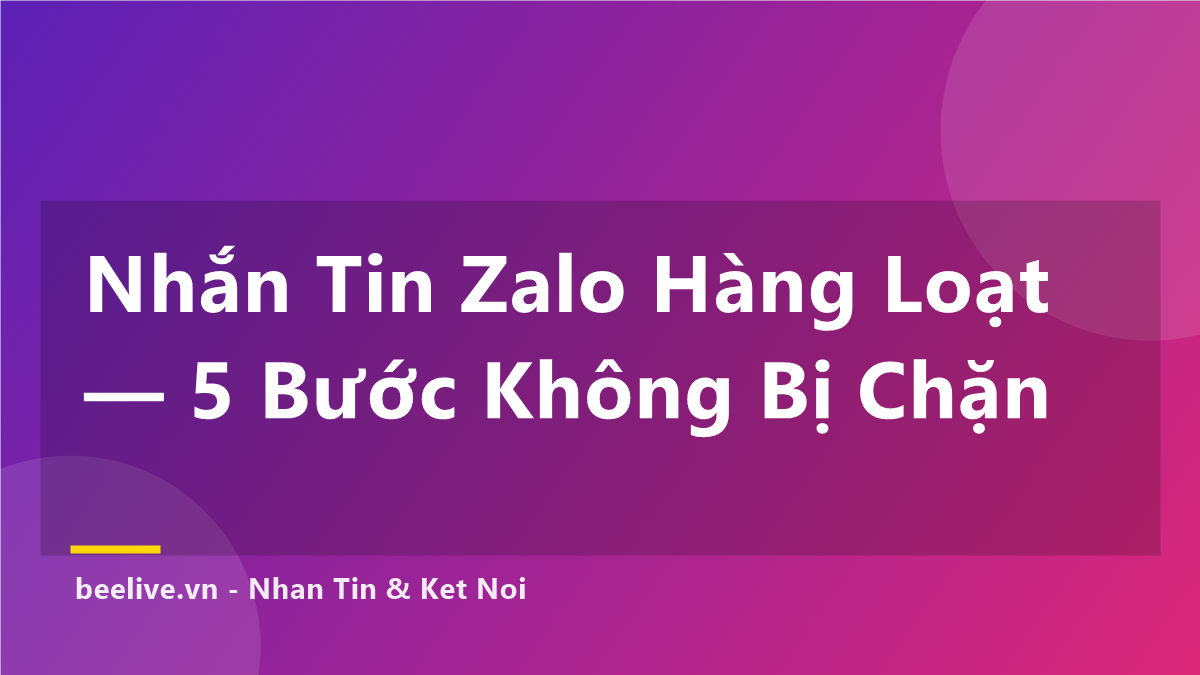 Nhắn Tin Zalo Hàng Loạt Cho Shop — 5 Bước Không Bị Chặn