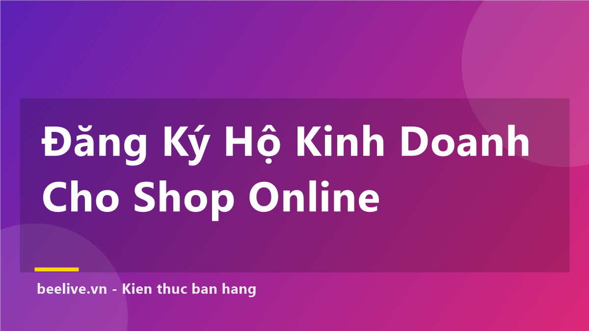 Đăng Ký Hộ Kinh Doanh Cá Thể Cho Shop Online: 5 Bước Đơn Giản